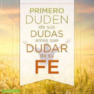 Duden de sus dudas antes de dudar de la Fe