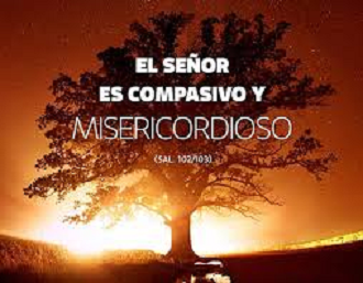 El Señor es compasivo y misericordioso - Salmo 102